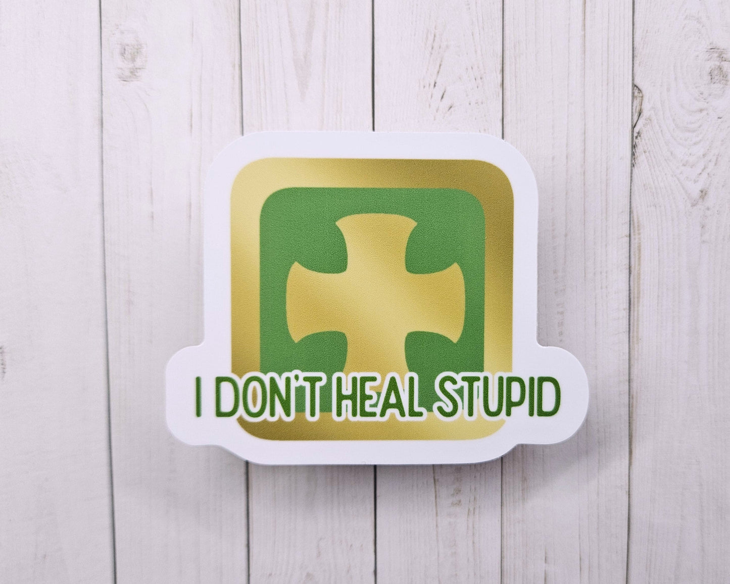 I Don't Heal Stupid Sticker | Gaming Healer themed sticker